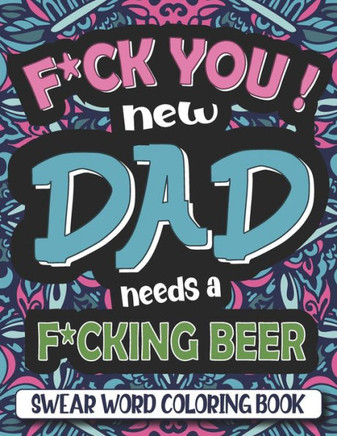 F*ck You ! Dad needs a f*cking beer: swear word coloring book for adults with relaxing geometric mandala - Dad swearing coloring book - Cuss word quot