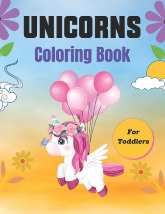 UNICORNS Coloring Book For Toddlers: 50  Pages with Unicorns for Kids - Unicorns are Real! cute gifts for Children's