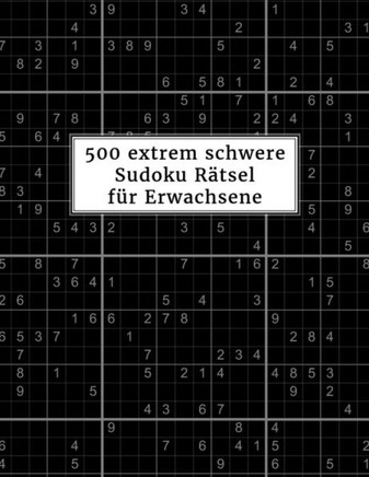 500 extrem schwere Sudoku Rätsel für Erwachsene: Sudokubuch mit Lösungen im Anhang Rätselbuch für Profis Gehirnjogging und Zeitvertreib Tolle Geschenk