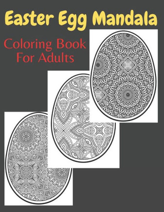 Easter Egg Mandala Coloring Book For Adults: easter egg coloring book mandala