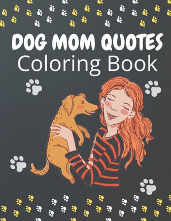 Dog Mom Quotes Coloring Book: Dog Mom Coloring Book: Perfect Dog Mom Coloring Book