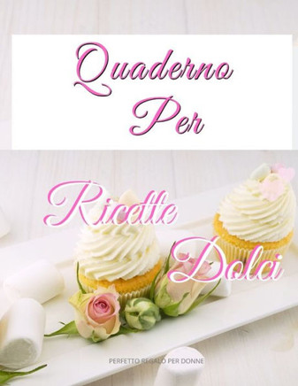 Quaderno per Ricette dolci: ricettario personalizzato di dolci per scrivere e note,110 Pagine.