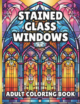 Stained Glass Window Coloring Book: 60 pages of beautiful windows to color