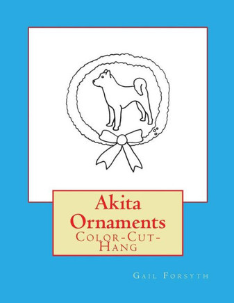Akita Ornaments: Color-Cut-Hang