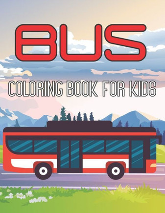 Bus Coloring Book For Kids: 50 Beautiful Pages to Coloring Pages