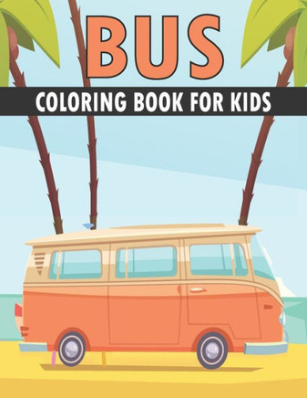 Bus Coloring Book For Kids: Cute and unique Bus Designs
