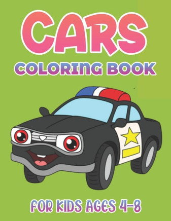 Cars Coloring Book For Kids Ages 4-8: Cars Coloring Book for Kids Ages 2-4 and 4-8, Boys or Girls, with over 50 High Quality Illustrations of Cars, ..