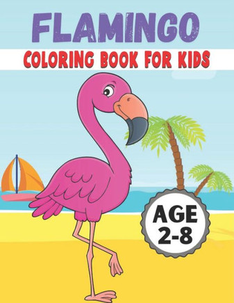 Flamingo Coloring Book For Kids: Amazing Flamingo Designs