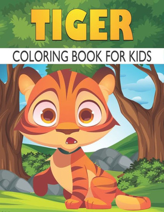 Tiger Coloring Book For Kids: Best Tiger Coloring Book Kids