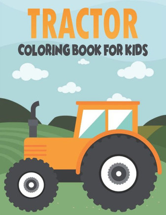 Tractor Coloring Book For Kids: Cute and unique Tractor Designs