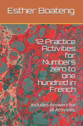 12 Practice Activities for Numbers zero to one hundred in French: Includes Answers for all Activities