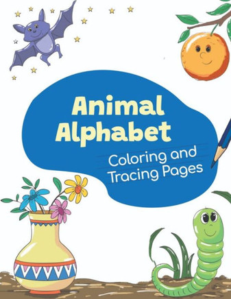 Animal Alphabet Coloring and Tracing book: 2020 high-quality black&white Alphabet coloring book for kids ages 2-4. Toddler ABC coloring book - Large Print