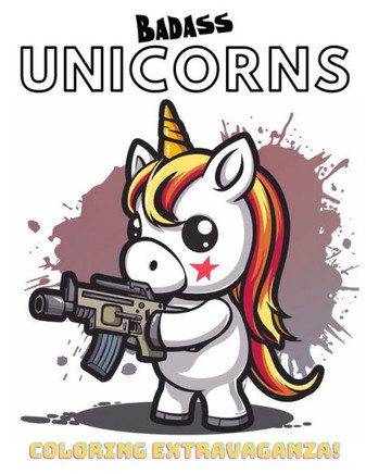 Badass Unicorns: Coloring Extravaganza