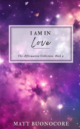 I Am In Love: Spiritual Awakening Affirmations to Uplift the Soul