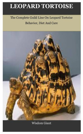 Leopard Tortoise: The Complete Guild Line On Leopard Tortoise Behavior, Diet And Care