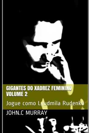 Gigantes do Xadrez Feminino volume 2: Jogue como Lyudmila Rudenko