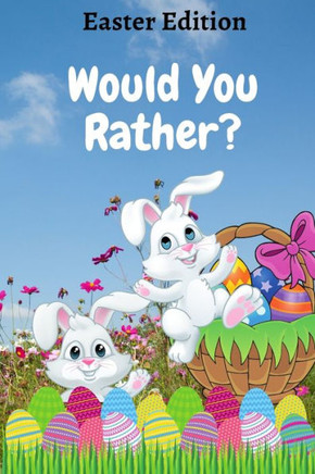 Would You Rather? Easter Edition: A Fun Game Book for Kids with Interactive Questions, Basket Stuffer Gift Ideas For Kids