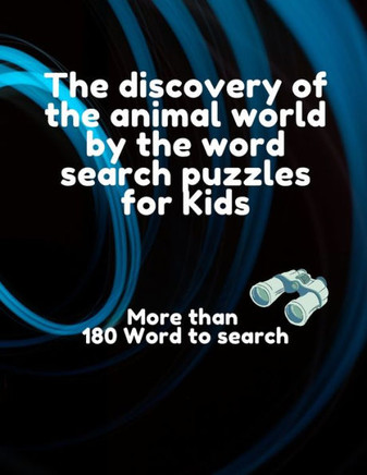 The discovery of the animal world by the word search puzzles for Kids, more than 180 word to search: Word search puzzles includes all the names of exi
