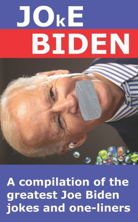 Joke Biden: A compilation of the greatest Joe Biden jokes and one-liners