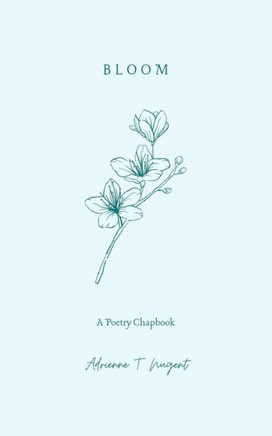 Bloom: A Poetry Chapbook