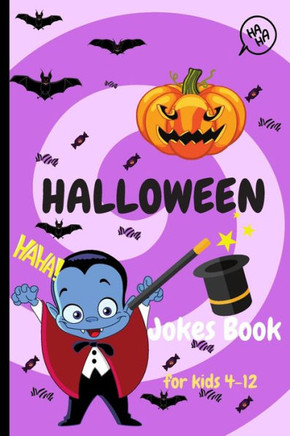 Halloween Jokes Book For Kids 4-12: A Fun and Interactive Joke Book for Boys, Girls and The Whole Family - Funny & Silly Spooky & Hilarious Jokes to C