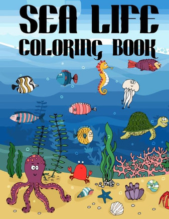 Sea Life Coloring Book: A Fun and Educational Activity Coloring Book for Kids and Adults
