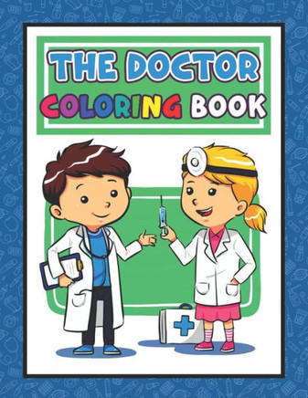 The Doctor Coloring Book: Doctor Coloring Book For Kids Doctor Activity Book For Kids, Biology Coloring Book For Kids, Biology Science Coloring