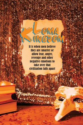 Loma Kingdom: The beginning of ancient Wisdom; a simplicity of life lessons.