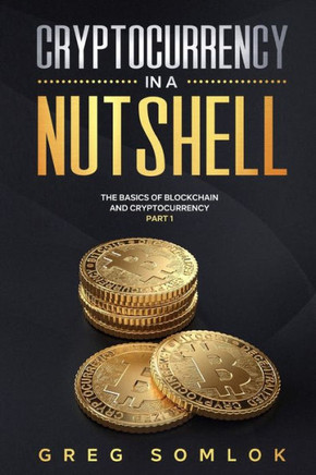 Cryptocurrency in a Nutshell: The Basics of Blockchain and Cryptocurrency Part 1