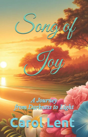Song of Joy: A Journey from Darkness to Light