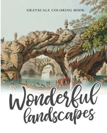 Wonderful Landscapes Grayscale Coloring book: Colouring book for adults, anti-stress and relaxation