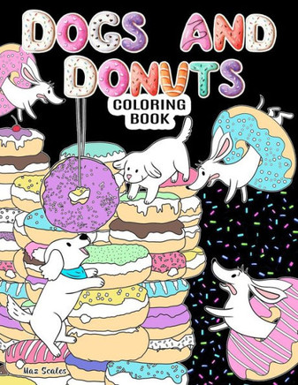 Dogs and Donuts Coloring Book: Adorable Dogs and Delicious Donuts To Color