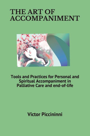 The Art of Accompaniment: Tools and Practices for Personal and Spiritual Accompaniment in Palliative Care and end-of-life