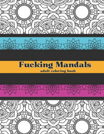 Fucking Mandalas: adult coloring book