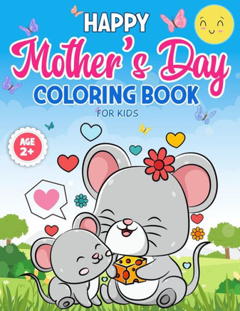 Mother's Day Coloring Book for Kids Age 2: Mommy and Me Coloring Book with 25 Super Sweet and Positively Delighted Coloring Pages for Kids of All Age
