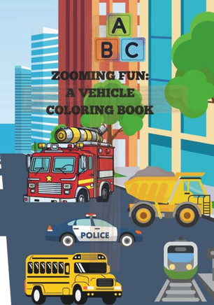 Zooming Fun: A Vehicle Coloring Book for Kids: Vehicle Coloring Book for Kids