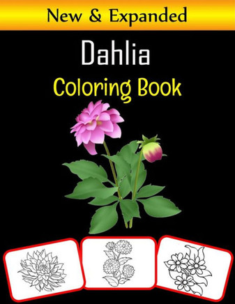 Dahlia Coloring Book: Color and learn with fun. Dahlia pictures, coloring and learning book with fun for kids (50 Pages, at least 25 Dahlia