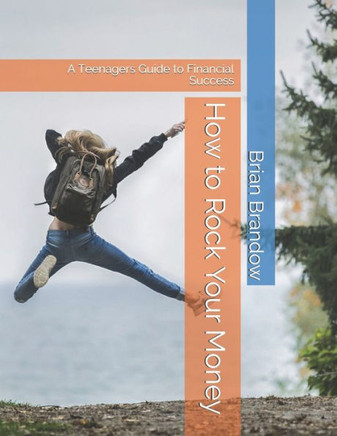 How to Rock Your Money: A Teenagers Guide to Financial Success