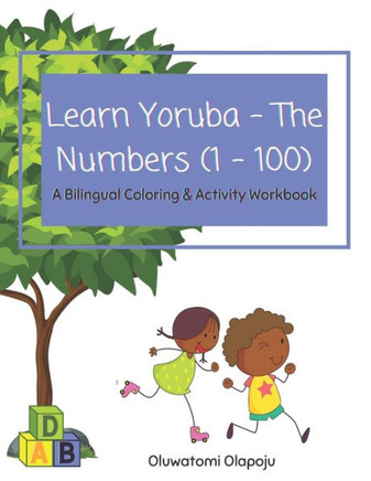 Learn Yoruba - The Numbers (1 - 100): A Bilingual Coloring & Activity Workbook