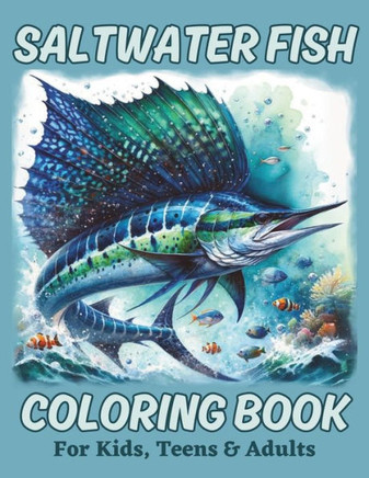 Saltwater Fish Coloring Book for Kids, Teens & Adults: Stunningly gorgeous ocean fish and marine life scenes for people of all ages to color.