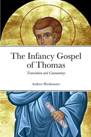 The Infancy Gospel Of Thomas: Translation And Commentary