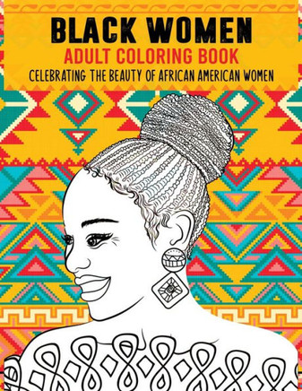 Black Women Adult Coloring Book: Celebrating the Beauty of African American Women