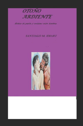Otoño ardiente: Relatos de erotismo y pasión entre hombres