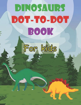 Dinosaurs Dot-To-Dot Book For Kids: Fun Dot-To-Dot Book For Kids Ages 4-7 8-12 And toddlers, Large Print - Large Print