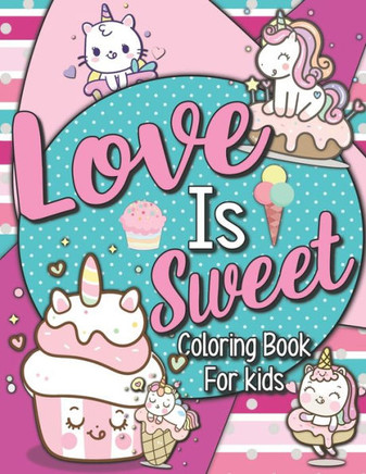 Love is Sweet: Coloring Book for Kids!: Kawaii Inspired Relaxing and Fun Coloring Book for All Ages!