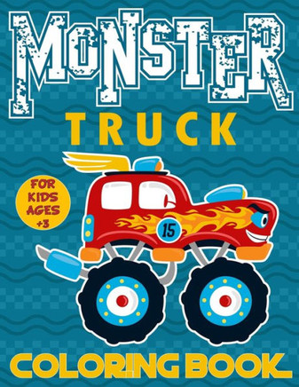Monster Truck Coloring Book For Kids Ages 3: Big Monster Truck Coloring Book for Boys and Girls A Collection Of 25 Monster Truck and Animals Drive Mo