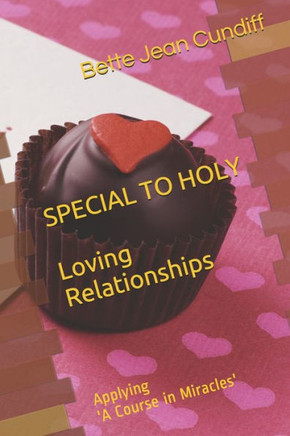 Special to Holy Love Relationships: Applying 'A Course in Miracles'