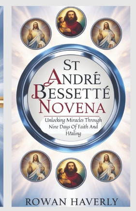 St Andre Bessette Novena: Unlocking Miracles Through Nine Days of Faith and Healing