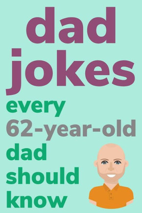 Dad Jokes Every 62 Year Old Dad Should Know: Plus Bonus Try Not To Laugh Game - Large Print