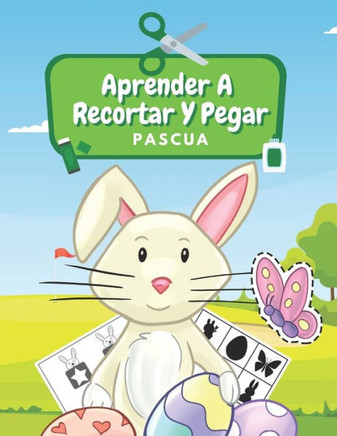 Aprender A Recortar Y Pegar Pascua: Aprende A Usar Las Tijeras Libro De Recortar: Pascua Libro De Colorear Cuaderno De Actividades Recortar, Colorear